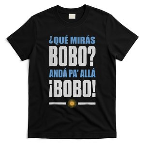 Qué Mirás Bobo, Andá Pa' Allá T-Shirt