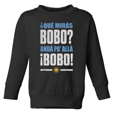 Qué Mirás Bobo, Andá Pa' Allá Toddler Sweatshirt