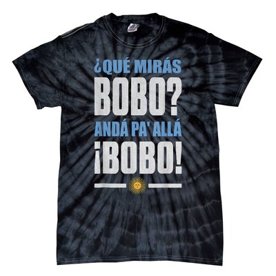 Qué Mirás Bobo, Andá Pa' Allá Tie-Dye T-Shirt