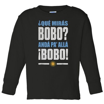 Qué Mirás Bobo, Andá Pa' Allá Toddler Long Sleeve Shirt