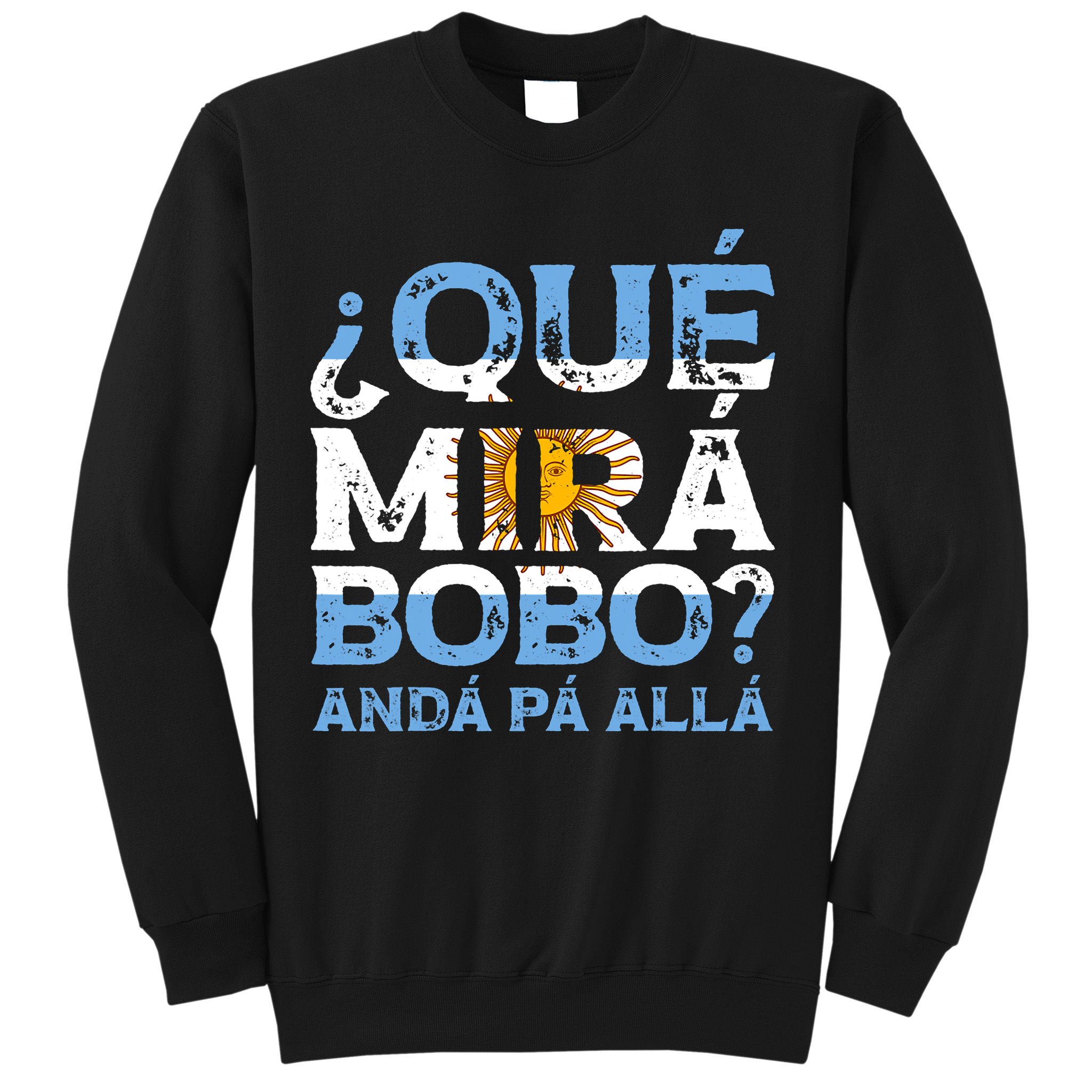Qué Mirás Bobo, Andá Pa' Allá Funny Speech Argentina Flag Vintage Sweatshirt