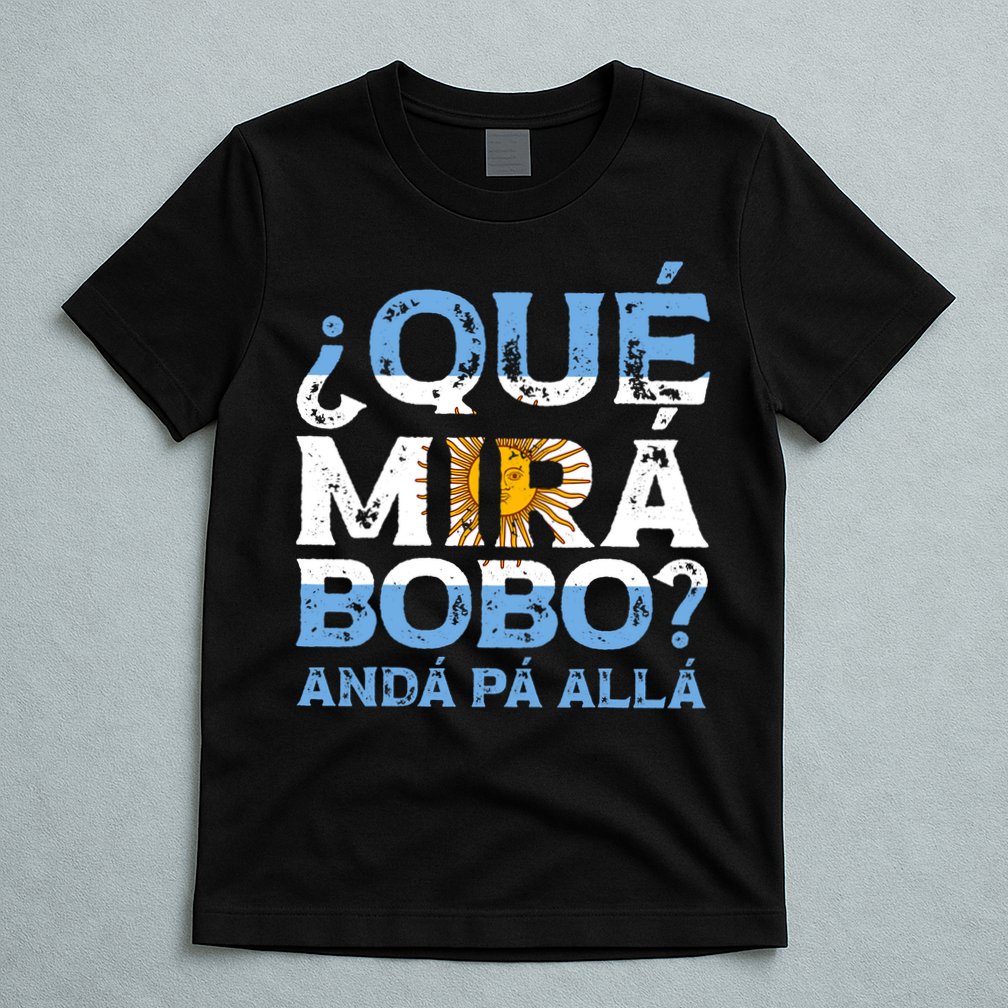 Qué Mirás Bobo, Andá Pa' Allá Funny Speech Argentina Flag Vintage T-Shirt