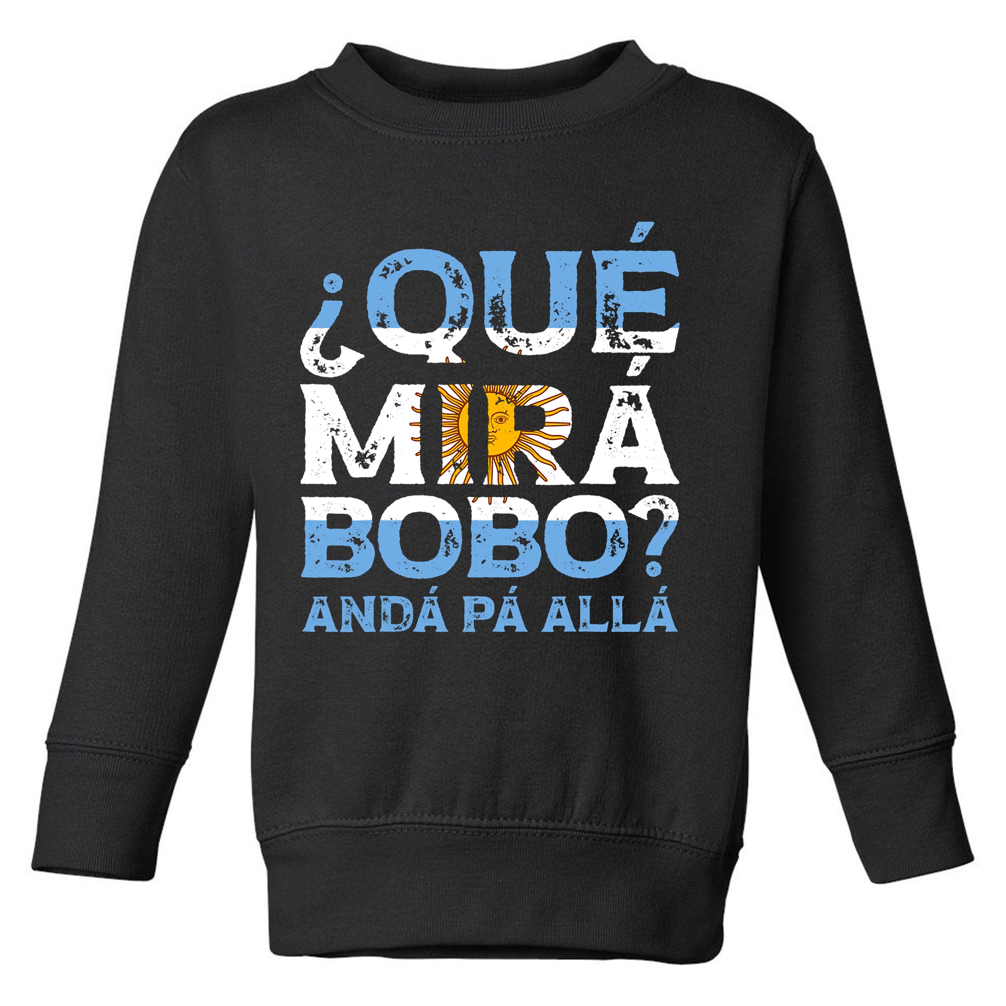 Qué Mirás Bobo, Andá Pa' Allá Funny Speech Argentina Flag Vintage Toddler Sweatshirt