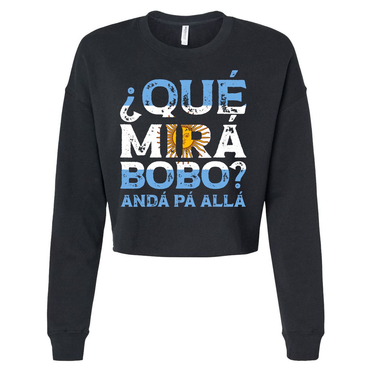 Qué Mirás Bobo, Andá Pa' Allá Funny Speech Argentina Flag Vintage Cropped Pullover Crew