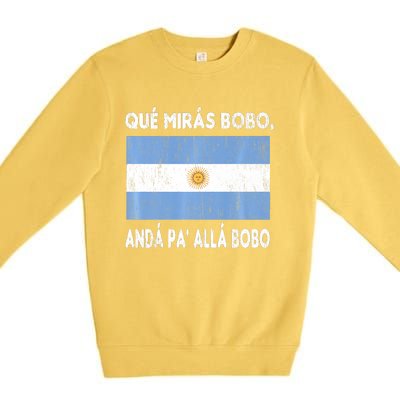 Qué Mirás Bobo, Andá Pa' Allá Funny Sarcastic Speech Argentina Flag Premium Crewneck Sweatshirt