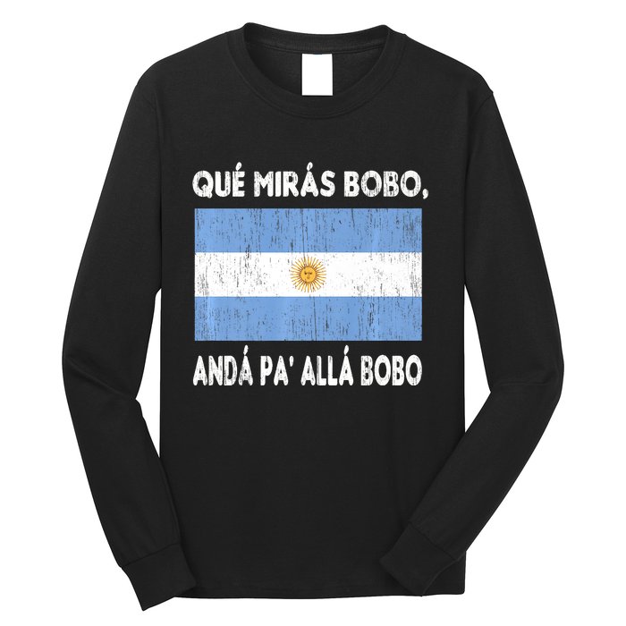 Qué Mirás Bobo, Andá Pa' Allá Funny Sarcastic Speech Argentina Flag Long Sleeve Shirt