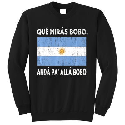 Qué Mirás Bobo, Andá Pa' Allá Funny Sarcastic Speech Argentina Flag Sweatshirt