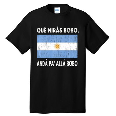 Qué Mirás Bobo, Andá Pa' Allá Funny Sarcastic Speech Argentina Flag Tall T-Shirt