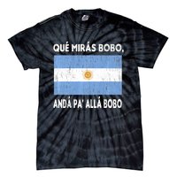 Qué Mirás Bobo, Andá Pa' Allá Funny Sarcastic Speech Argentina Flag Tie-Dye T-Shirt