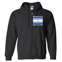 Qué Mirás Bobo, Andá Pa' Allá Funny Sarcastic Speech Argentina Flag Full Zip Hoodie