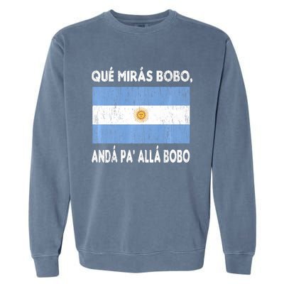 Qué Mirás Bobo, Andá Pa' Allá Funny Sarcastic Speech Argentina Flag Garment-Dyed Sweatshirt