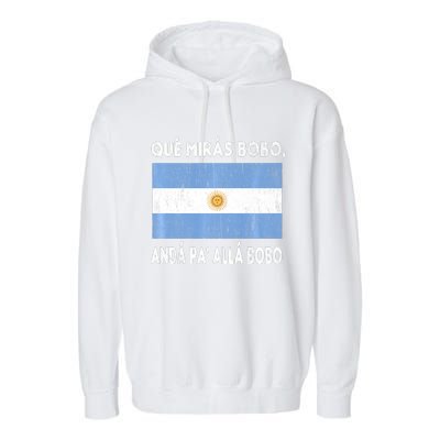 Qué Mirás Bobo, Andá Pa' Allá Funny Sarcastic Speech Argentina Flag Garment-Dyed Fleece Hoodie