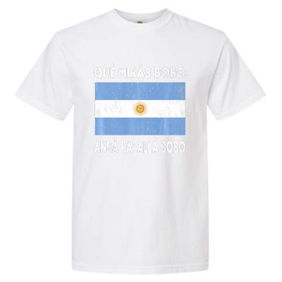 Qué Mirás Bobo, Andá Pa' Allá Funny Sarcastic Speech Argentina Flag Garment-Dyed Heavyweight T-Shirt