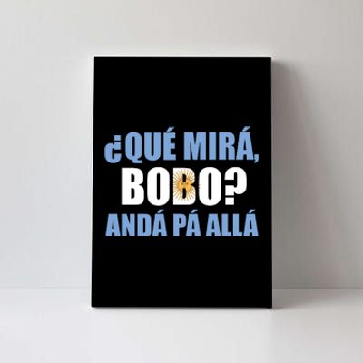 Qué Miras Bobo Qué Mira Bobo Andá Pa' Allá Canvas