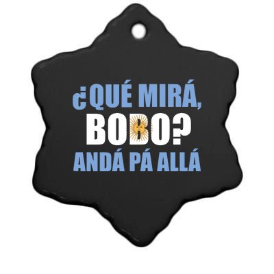 Qué Miras Bobo Qué Mira Bobo Andá Pa' Allá Ceramic Star Ornament