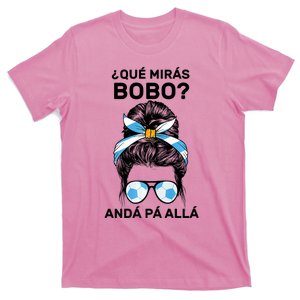 Qué Mirás Bobo, Andá Pa' Allá Messy Bun T-Shirt