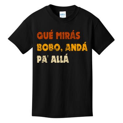 Qué Mirás Bobo, Andá Pa' Allá Tee Vintage Distressed Funny Kids T-Shirt