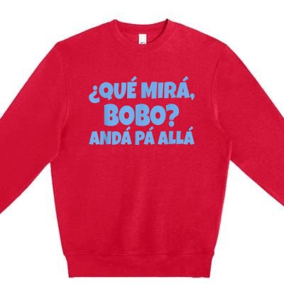 Qué Miras Bobo, Qué Mira Bobo Premium Crewneck Sweatshirt