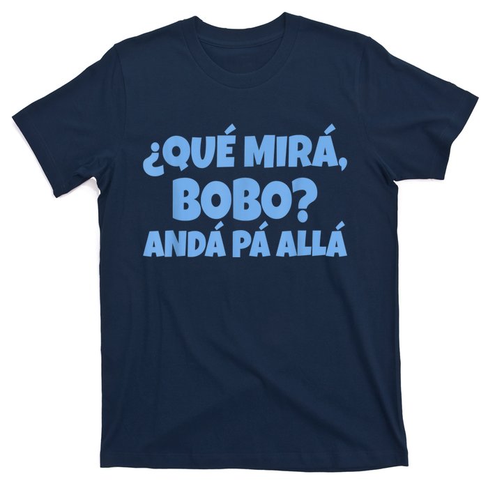 Qué Miras Bobo, Qué Mira Bobo T-Shirt