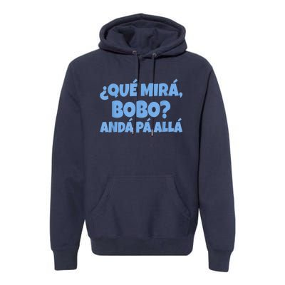 Qué Miras Bobo, Qué Mira Bobo Premium Hoodie