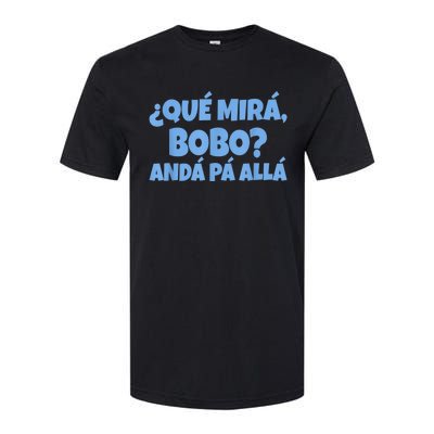 Qué Miras Bobo, Qué Mira Bobo Softstyle CVC T-Shirt