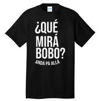 Qué Miras Bobo Qué Mira Bobo Argentina Tall T-Shirt