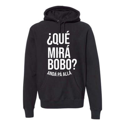 Qué Miras Bobo Qué Mira Bobo Argentina Premium Hoodie