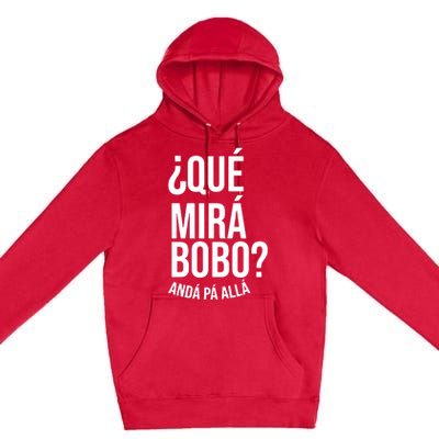 Qué Miras Bobo Qué Mira Bobo Argentina Premium Pullover Hoodie