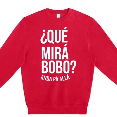 Qué Miras Bobo Qué Mira Bobo Argentina Premium Crewneck Sweatshirt