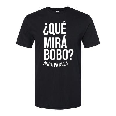 Qué Miras Bobo Qué Mira Bobo Argentina Softstyle CVC T-Shirt