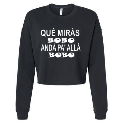 Qué Mirás Bobo, Andá Pa' Allá Funny Speech Argentina Meme Cropped Pullover Crew