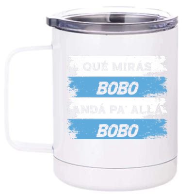 Qué Mirás Bobo, Andá Pa' Allá Funny Speech 12 oz Stainless Steel Tumbler Cup