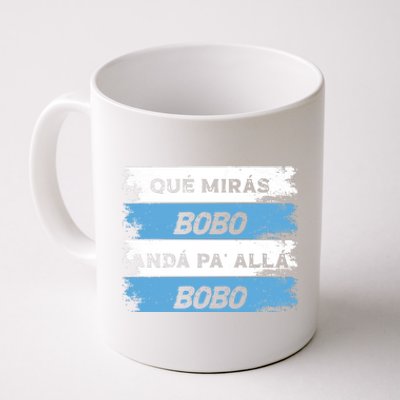 Qué Mirás Bobo, Andá Pa' Allá Funny Speech Coffee Mug