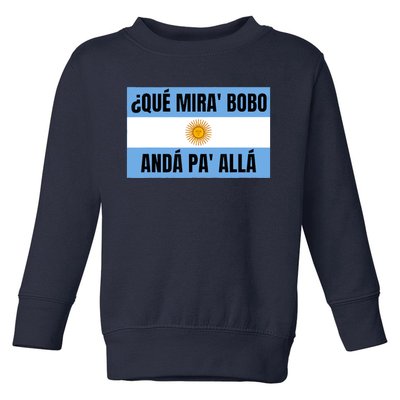 Qué Mirás Bobo, Andá Pa' Allá Funny Speech Toddler Sweatshirt