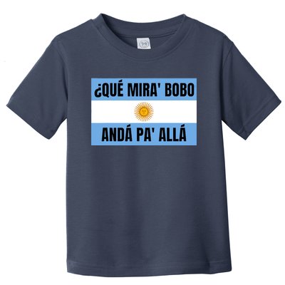 Qué Mirás Bobo, Andá Pa' Allá Funny Speech Toddler T-Shirt