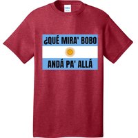 Qué Mirás Bobo, Andá Pa' Allá Funny Speech T-Shirt