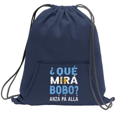 Qué Mirás Bobo, Andá Pa' Allá Funny Speech Argentina Flag Gift Sweatshirt Cinch Pack Bag