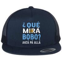 Qué Mirás Bobo, Andá Pa' Allá Funny Speech Argentina Flag Gift Flat Bill Trucker Hat