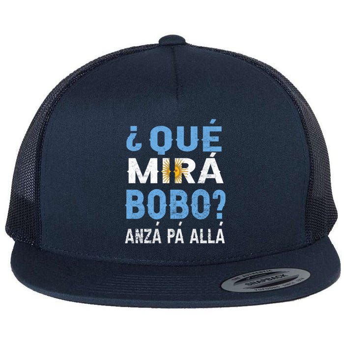 Qué Mirás Bobo, Andá Pa' Allá Funny Speech Argentina Flag Gift Flat Bill Trucker Hat