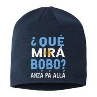 Qué Mirás Bobo, Andá Pa' Allá Funny Speech Argentina Flag Gift Sustainable Beanie