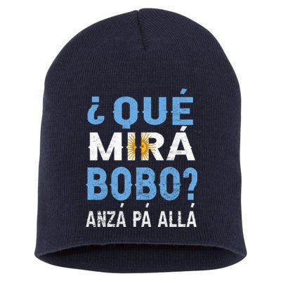 Qué Mirás Bobo, Andá Pa' Allá Funny Speech Argentina Flag Gift Short Acrylic Beanie