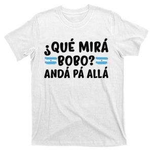 Qué Miras Bobo Qué Mira Bobo Argentina T-Shirt