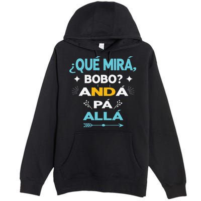 Qué Miras Bobo anda pa alla Qué Mira Bobo Premium Pullover Hoodie