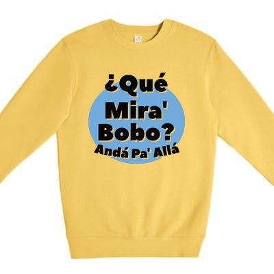 Qué Miras Bobo Qué Mira Bobo? Andá Pa' Allá | Meme Premium Crewneck Sweatshirt