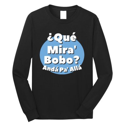 Qué Miras Bobo Qué Mira Bobo? Andá Pa' Allá | Meme Long Sleeve Shirt