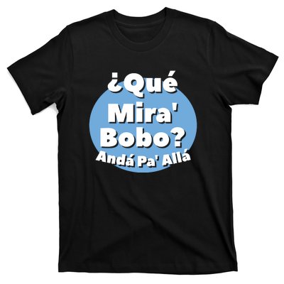 Qué Miras Bobo Qué Mira Bobo? Andá Pa' Allá | Meme T-Shirt