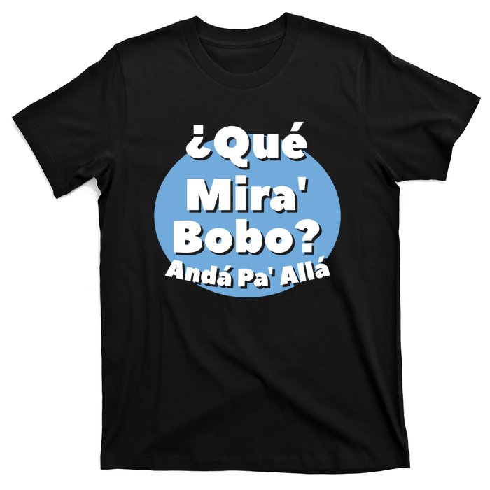 Qué Miras Bobo Qué Mira Bobo? Andá Pa' Allá | Meme T-Shirt