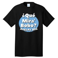 Qué Miras Bobo Qué Mira Bobo? Andá Pa' Allá | Meme Tall T-Shirt