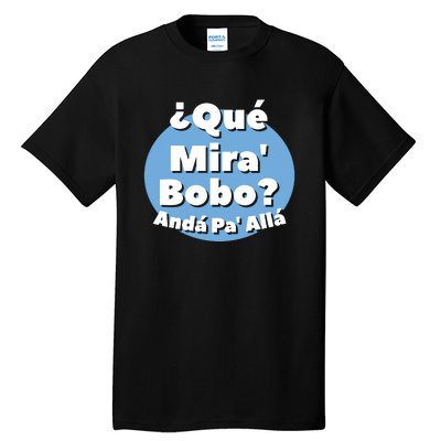 Qué Miras Bobo Qué Mira Bobo? Andá Pa' Allá | Meme Tall T-Shirt