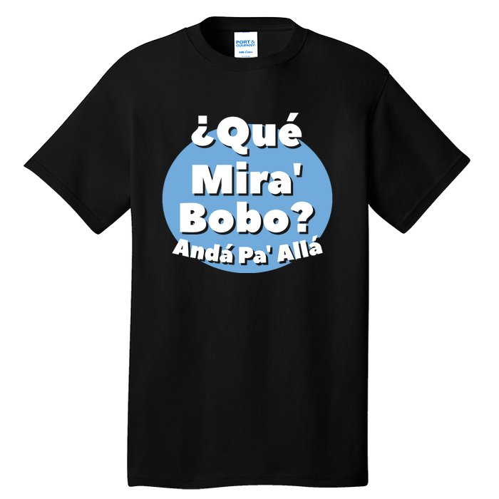 Qué Miras Bobo Qué Mira Bobo? Andá Pa' Allá | Meme Tall T-Shirt